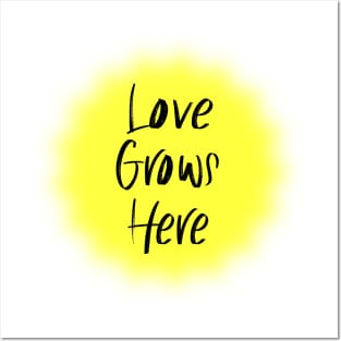 Love Grows Here Posters and Art